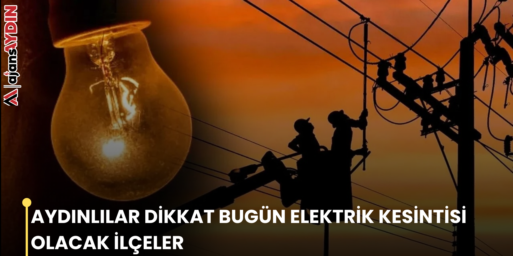 AYDINLILAR DİKKAT BUGÜN ELEKTRİK KESİNTİSİ OLACAK İLÇELER