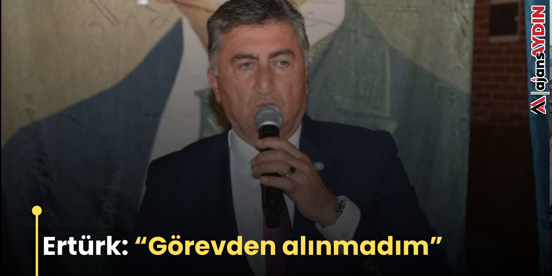 Ertürk: “Görevden alınmadım”