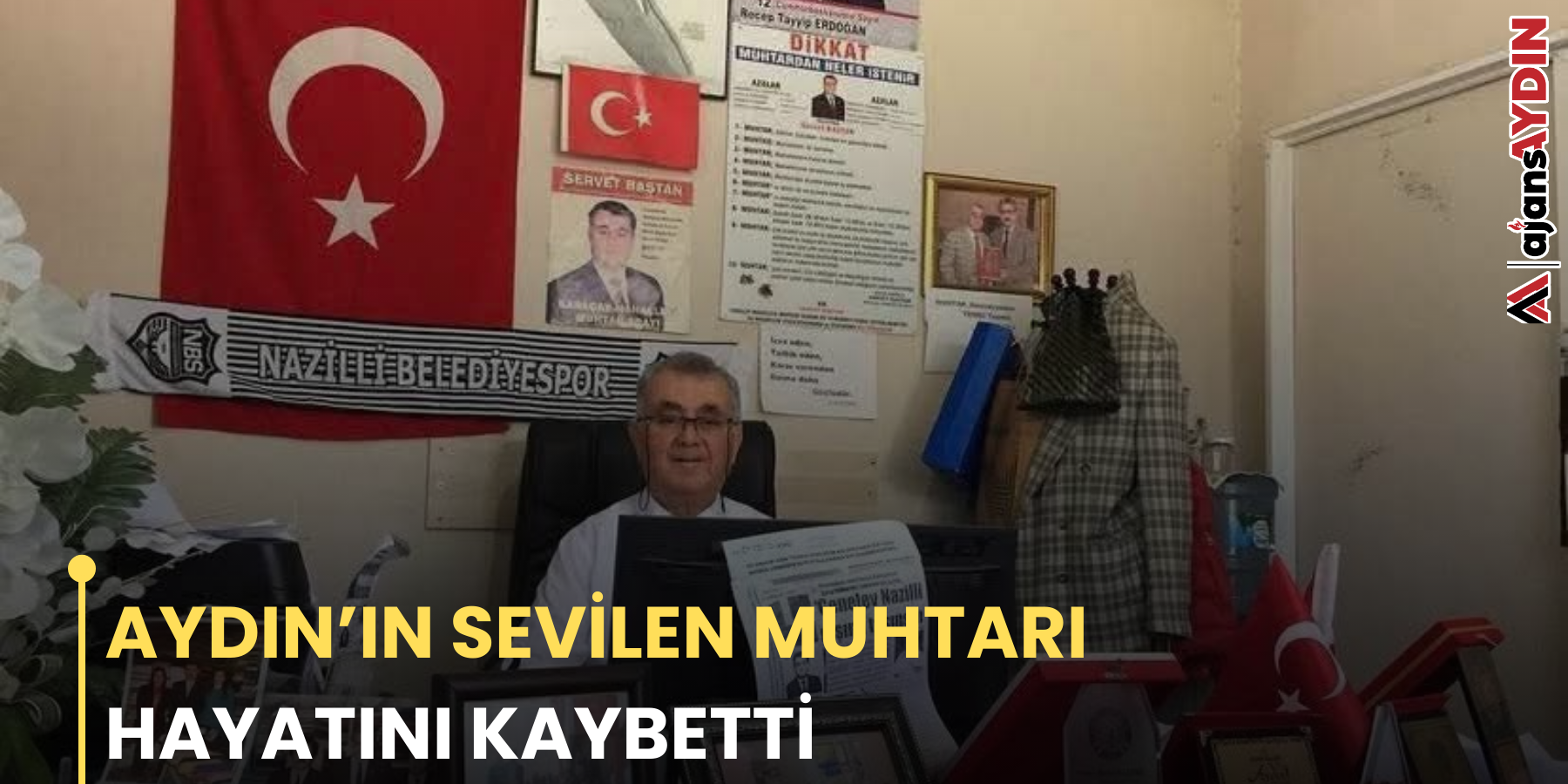 AYDIN’IN SEVİLEN MUHTARI HAYATINI KAYBETTİ