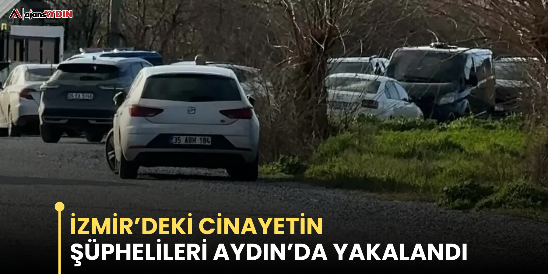 İzmir’deki cinayetin şüphelileri Aydın’da yakalandı