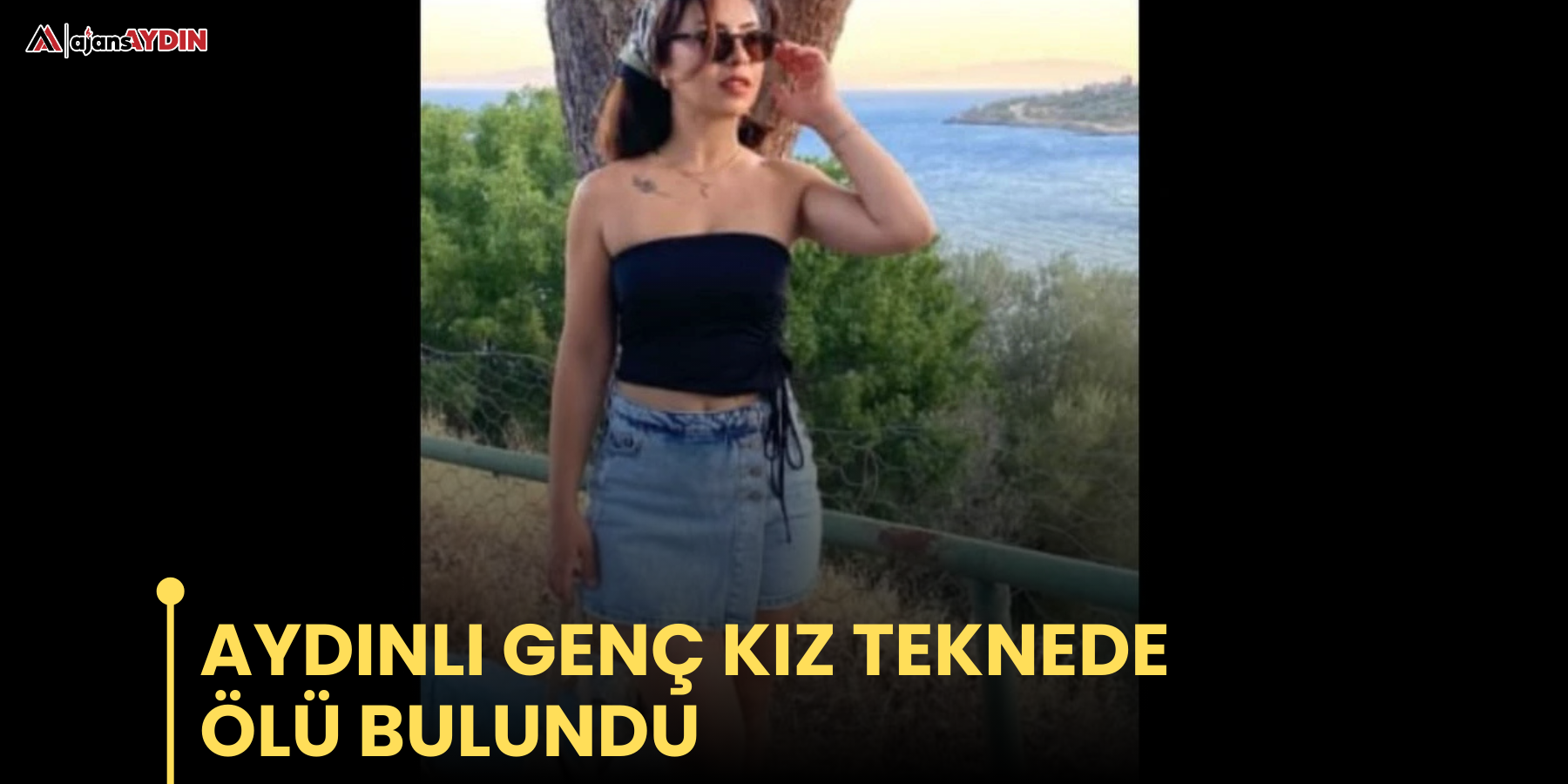 Aydınlı genç kız teknede ölü bulundu.