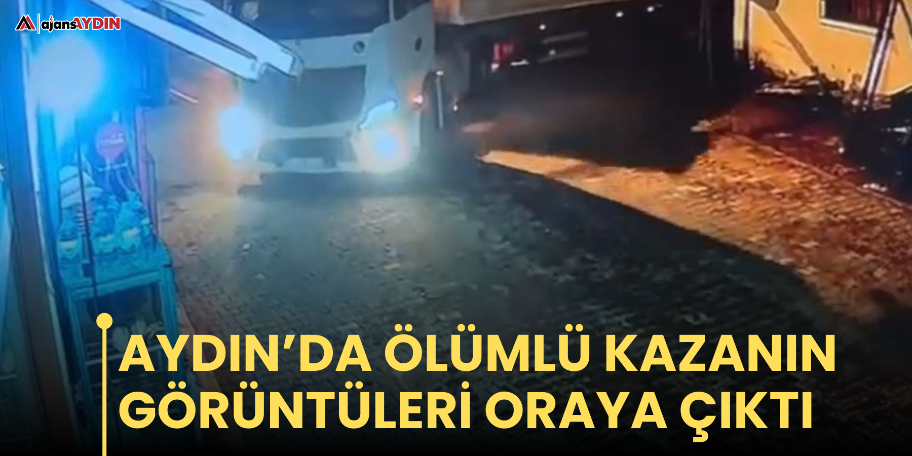 Aydın’da ölümlü kazanın görüntüleri oraya çıktı