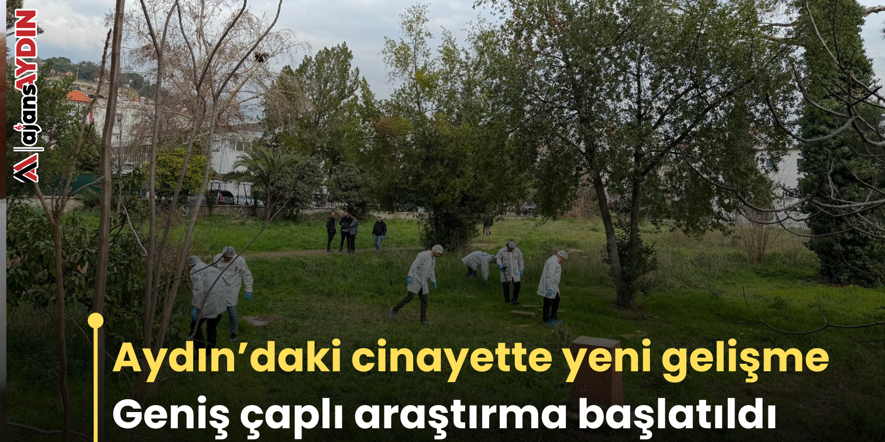 Aydın’daki cinayette yeni gelişme Geniş çaplı araştırma başlatıldı