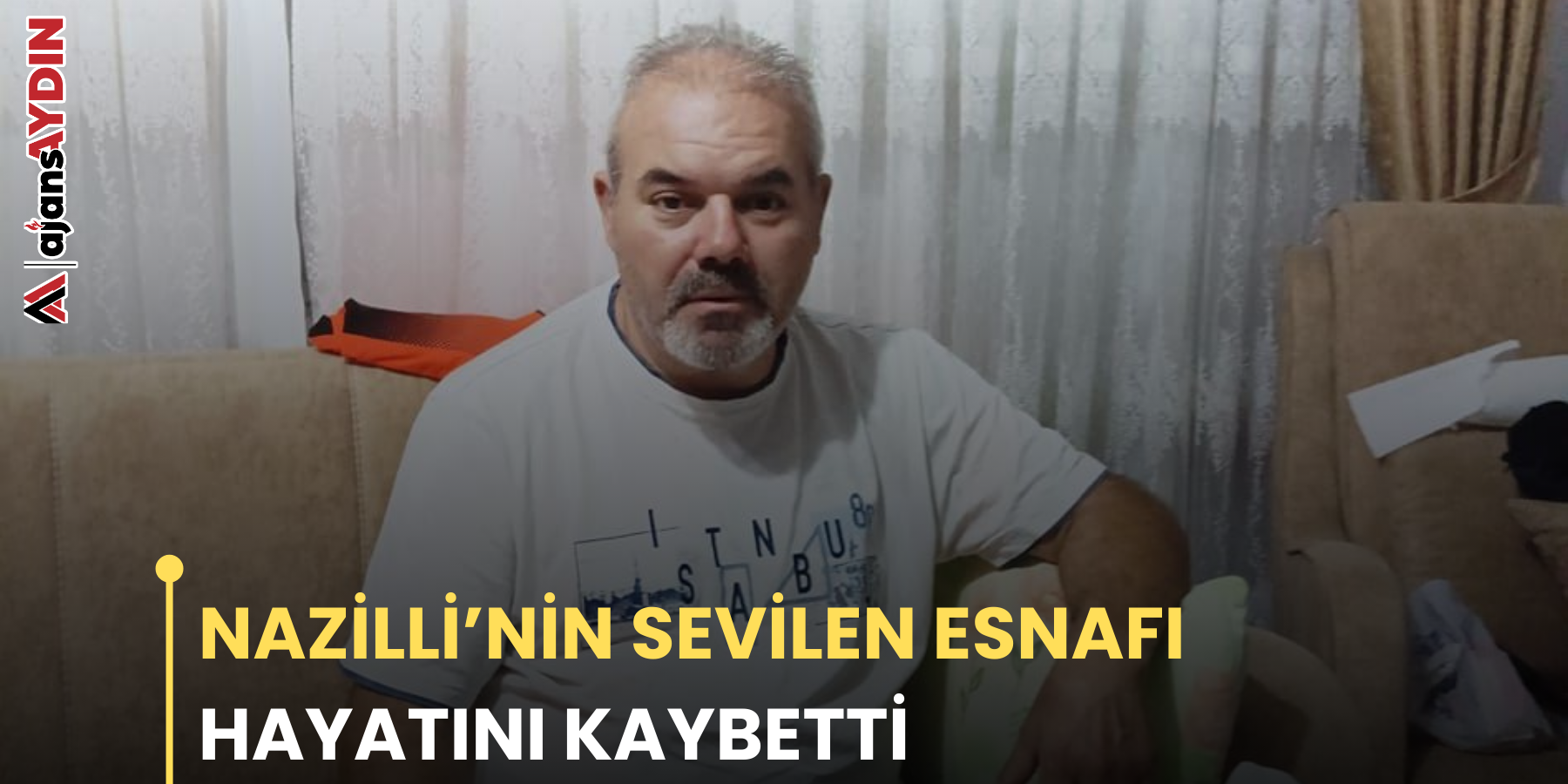 NAZİLLİ’NİN SEVİLEN ESNAFI HAYATINI KAYBETTİ