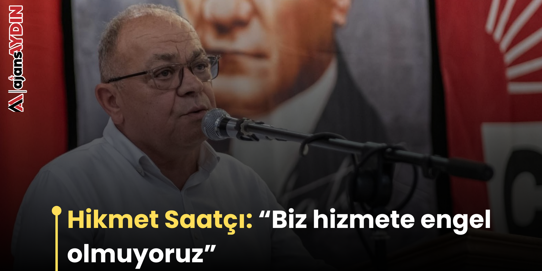 Hikmet Saatçı: " Biz hizmete engel olmuyoruz"
