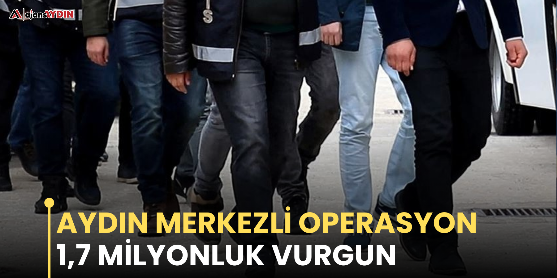 Aydın merkezli operasyon  1,7 milyonluk vurgun