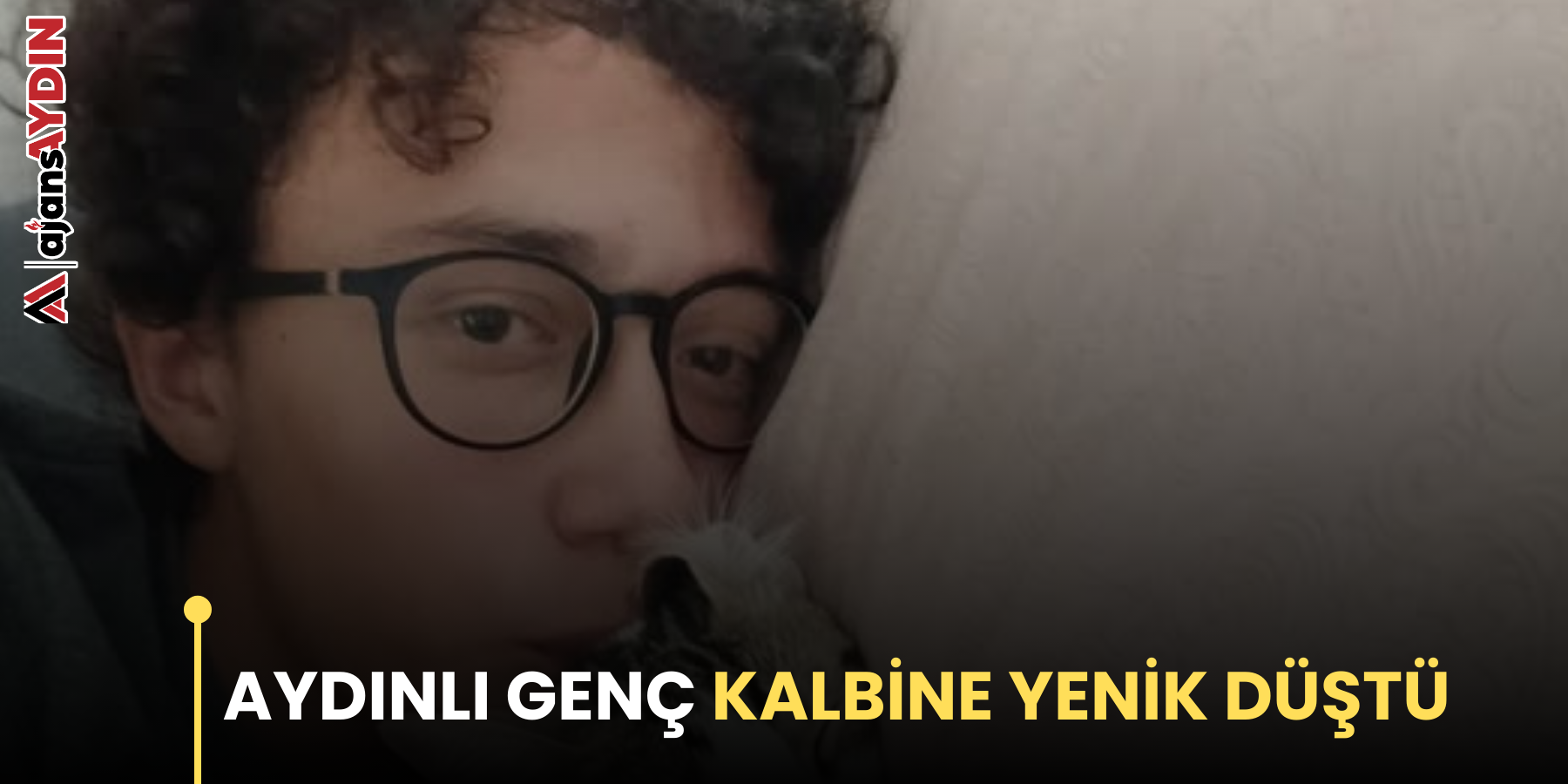 AYDINLI GENÇ KALBİNE YENİK DÜŞTÜ