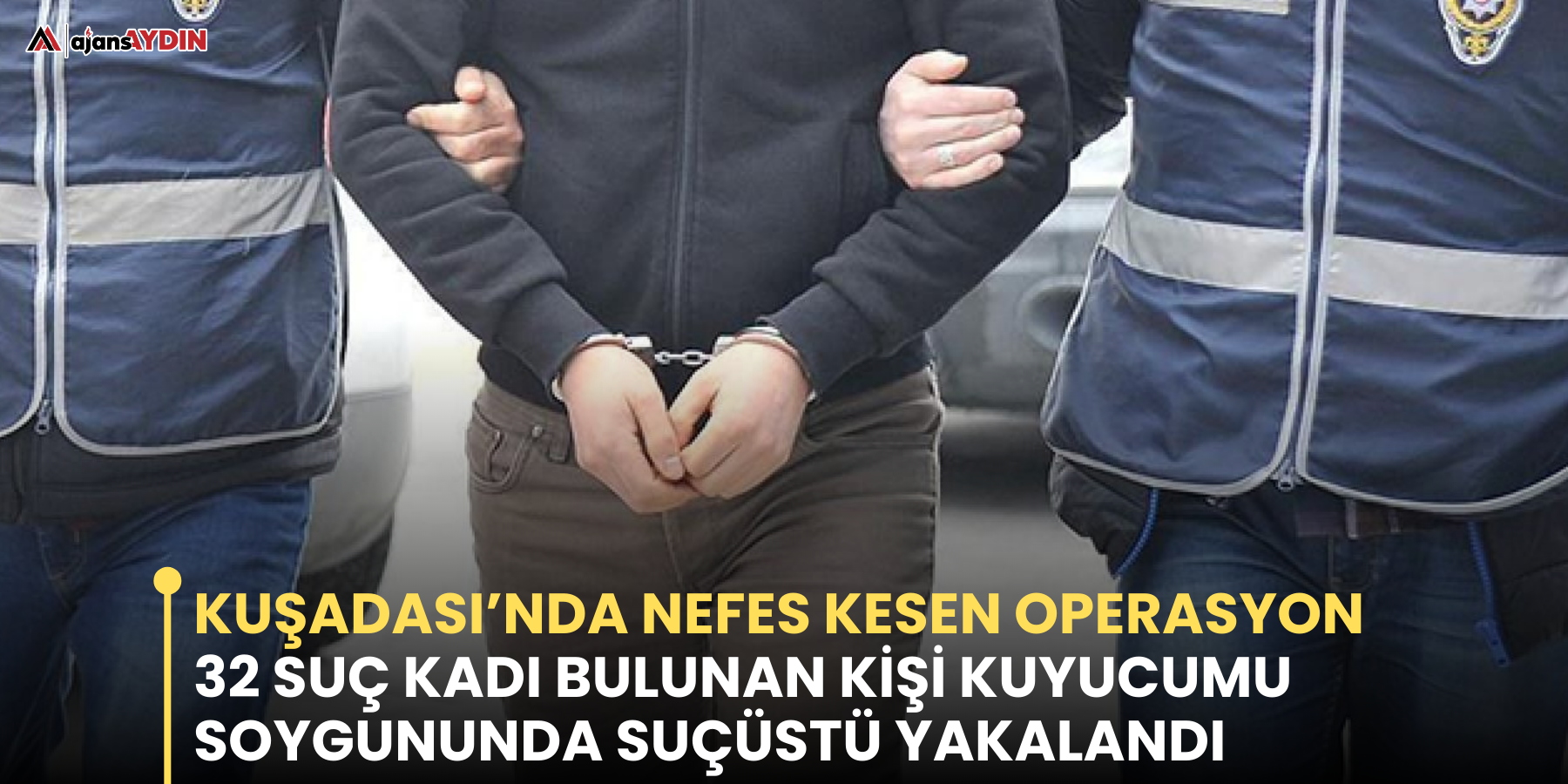 32 suç kadı bulunan kişi kuyucumu soygununda suçüstü yakalandı