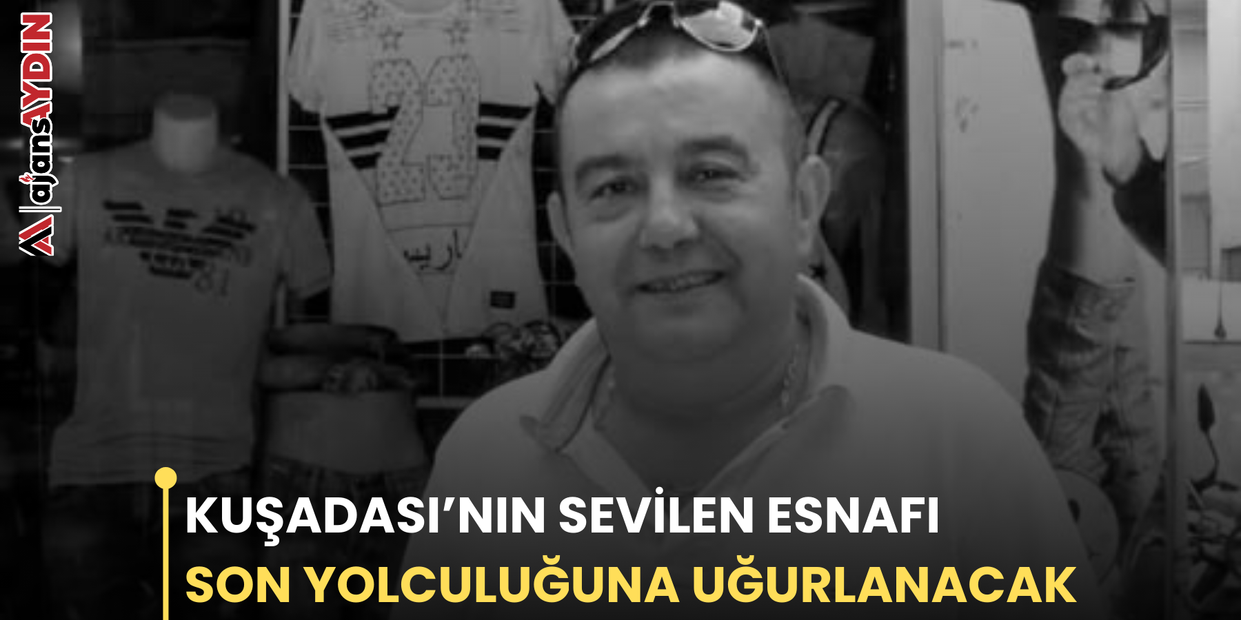 KUŞADASI’NIN SEVİLEN ESNAFI SON YOLCULUĞUNA UĞURLANACAK