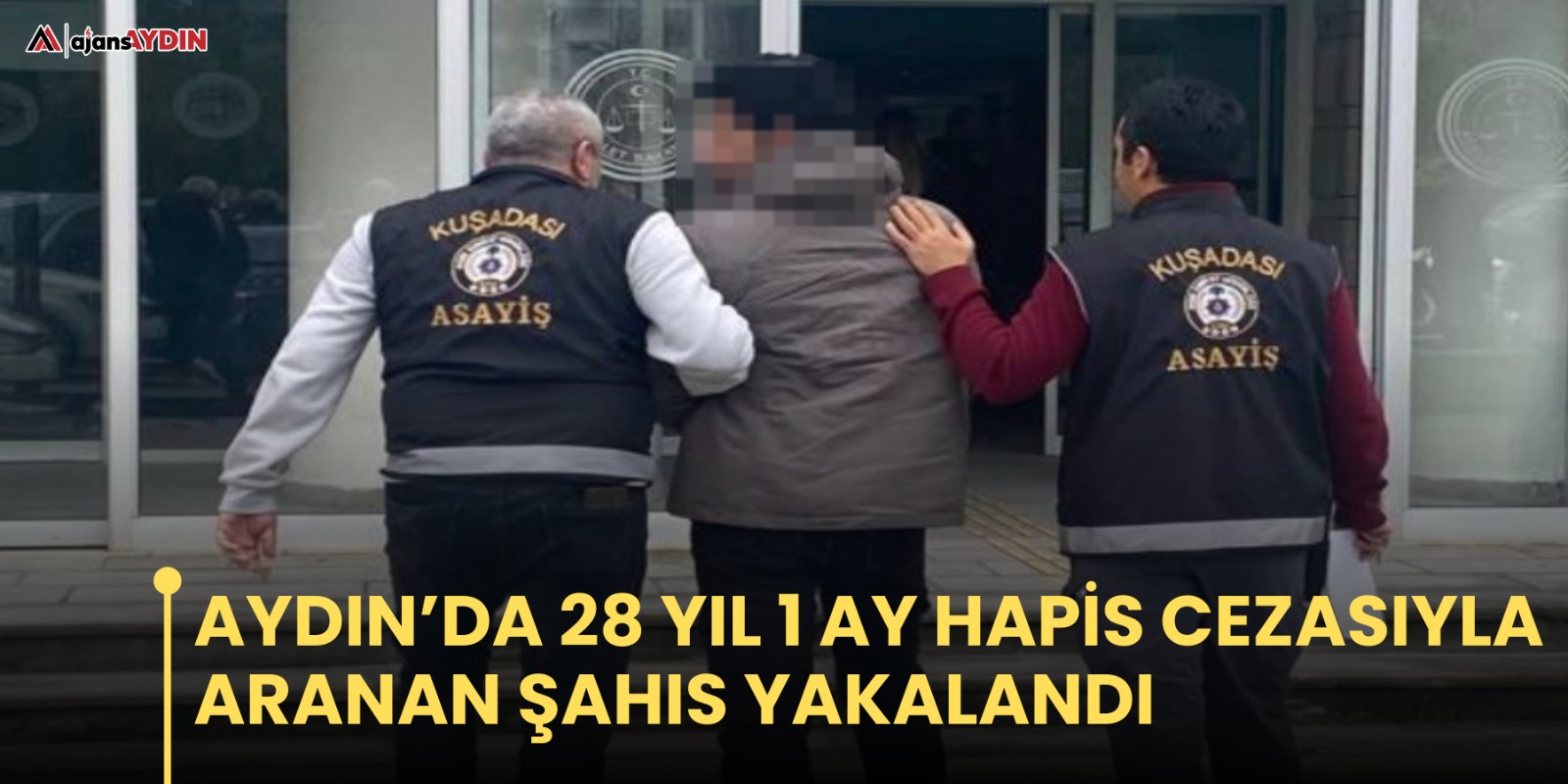 Aydın’da 28 yıl 1 ay hapis cezasıyla aranan şahıs yakalandı