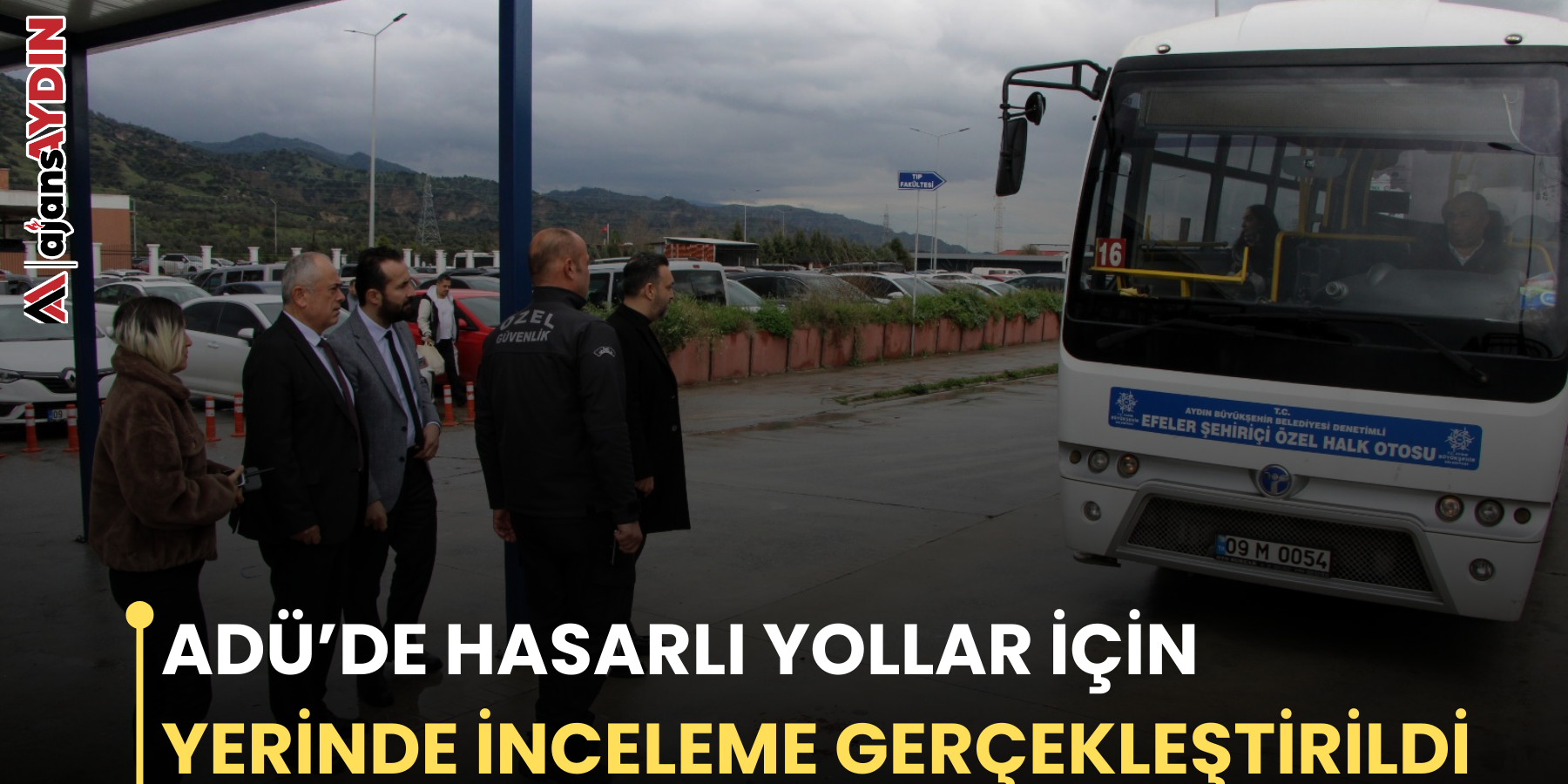 ADÜ’DE HASARLI YOLLAR İÇİN YERİNDE İNCELEME GERÇEKLEŞTİRİLDİ