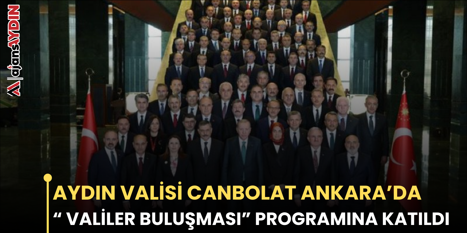 AYDIN VALİSİ CANBOLAT ANKARA’DA  “ VALİLER BULUŞMASI” PROGRAMINA KATILDI