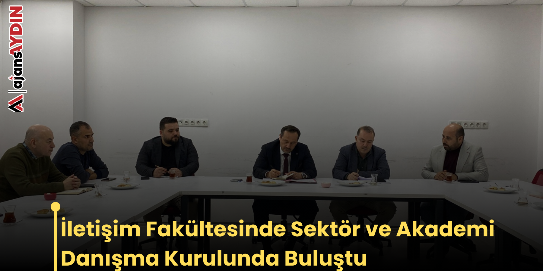 İletişim Fakültesinde Sektör ve Akademi Danışma Kurulunda Buluştu