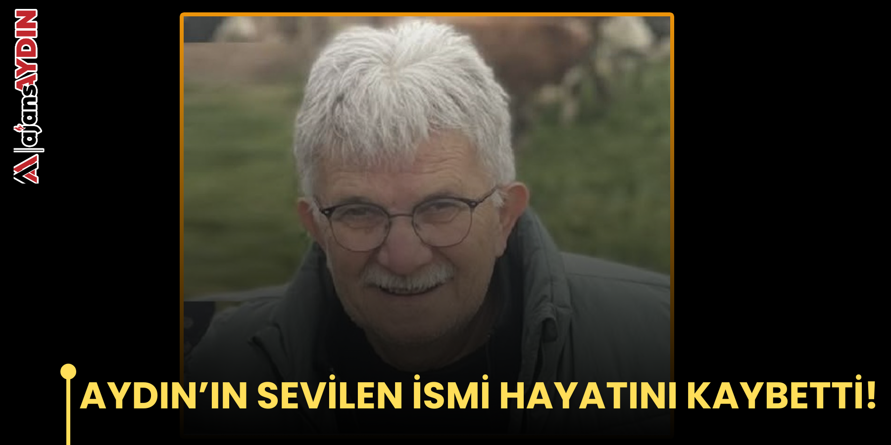 AYDIN’IN SEVİLEN İSMİ HAYATINI KAYBETTİ!