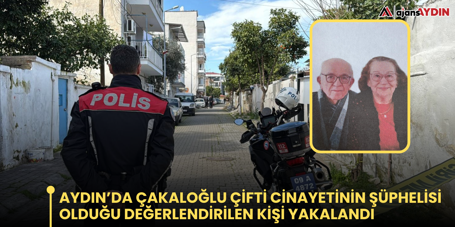 Aydın’da Çakaloğlu Çifti Cinayetinde Şüphelisi olduğu değerlendirilen kişi Yakalandı