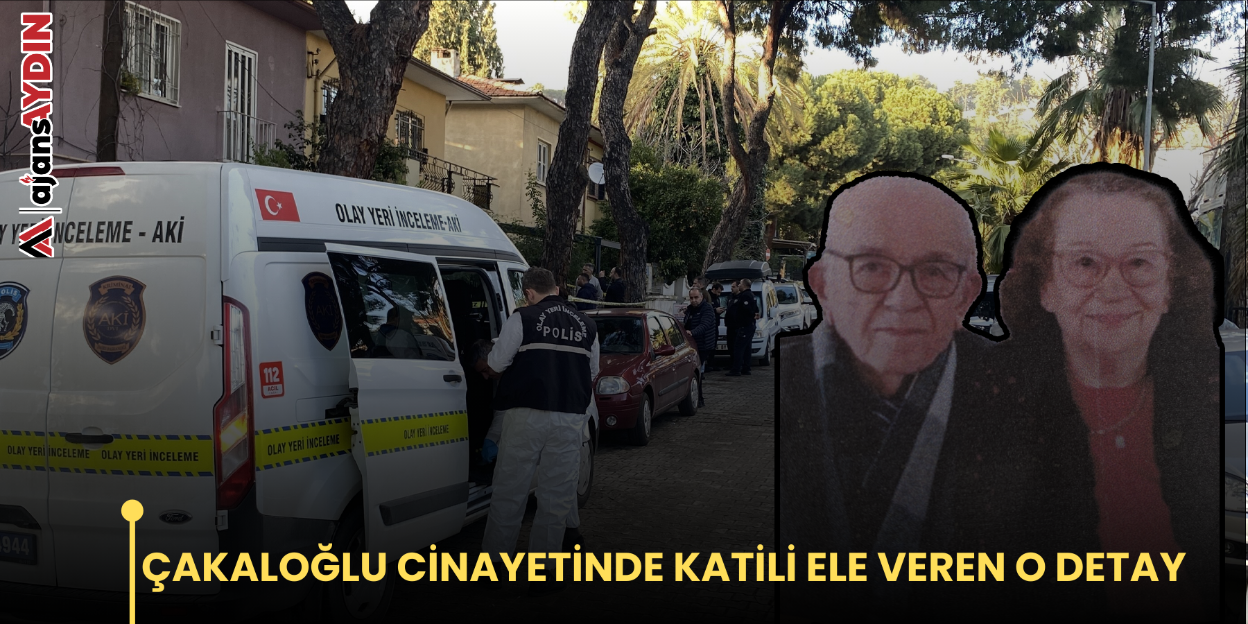 ÇAKALOĞLU CİNAYETİNDE KATİLİ ELE VEREN O DETAY