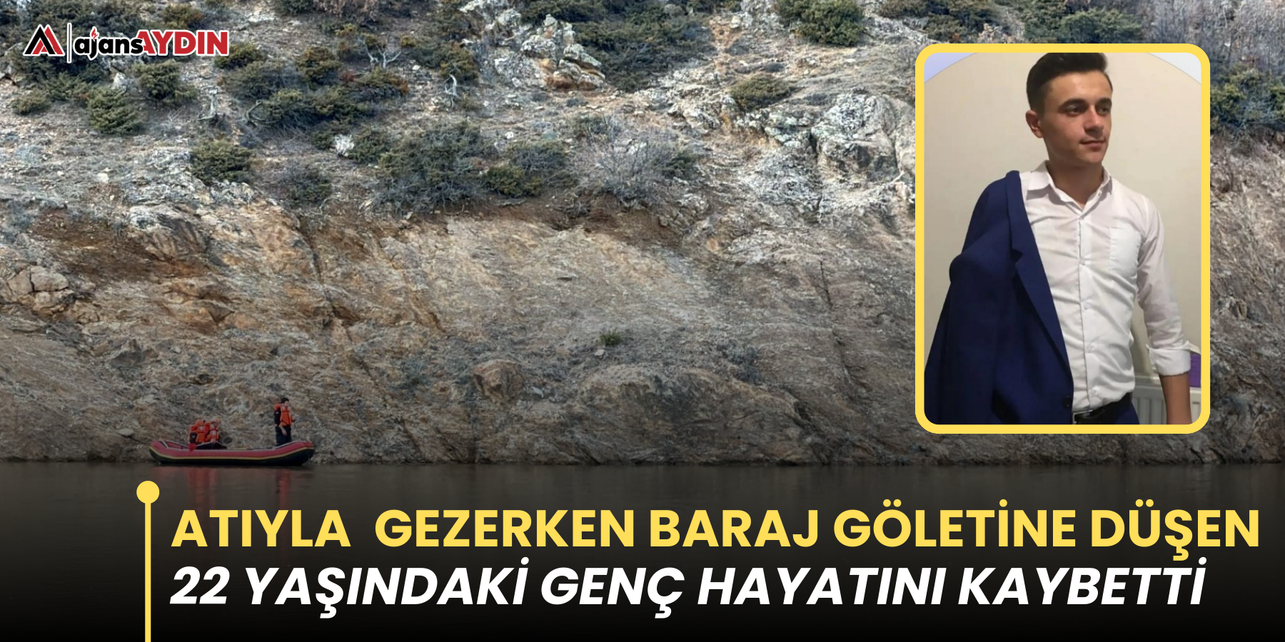 Atıyla arazide gezerken baraj göletine düşen genç hayatını kaybetti