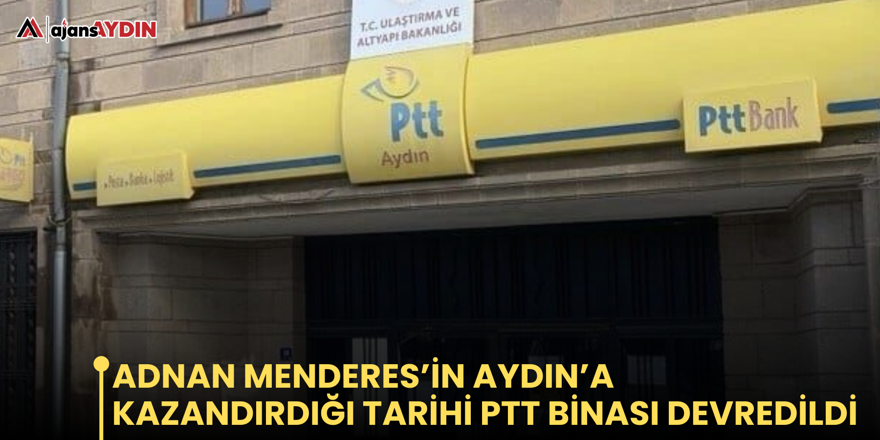 Adnan Menderes’in Aydın’a Kazandırdığı Tarihi PTT Binası Devredildi
