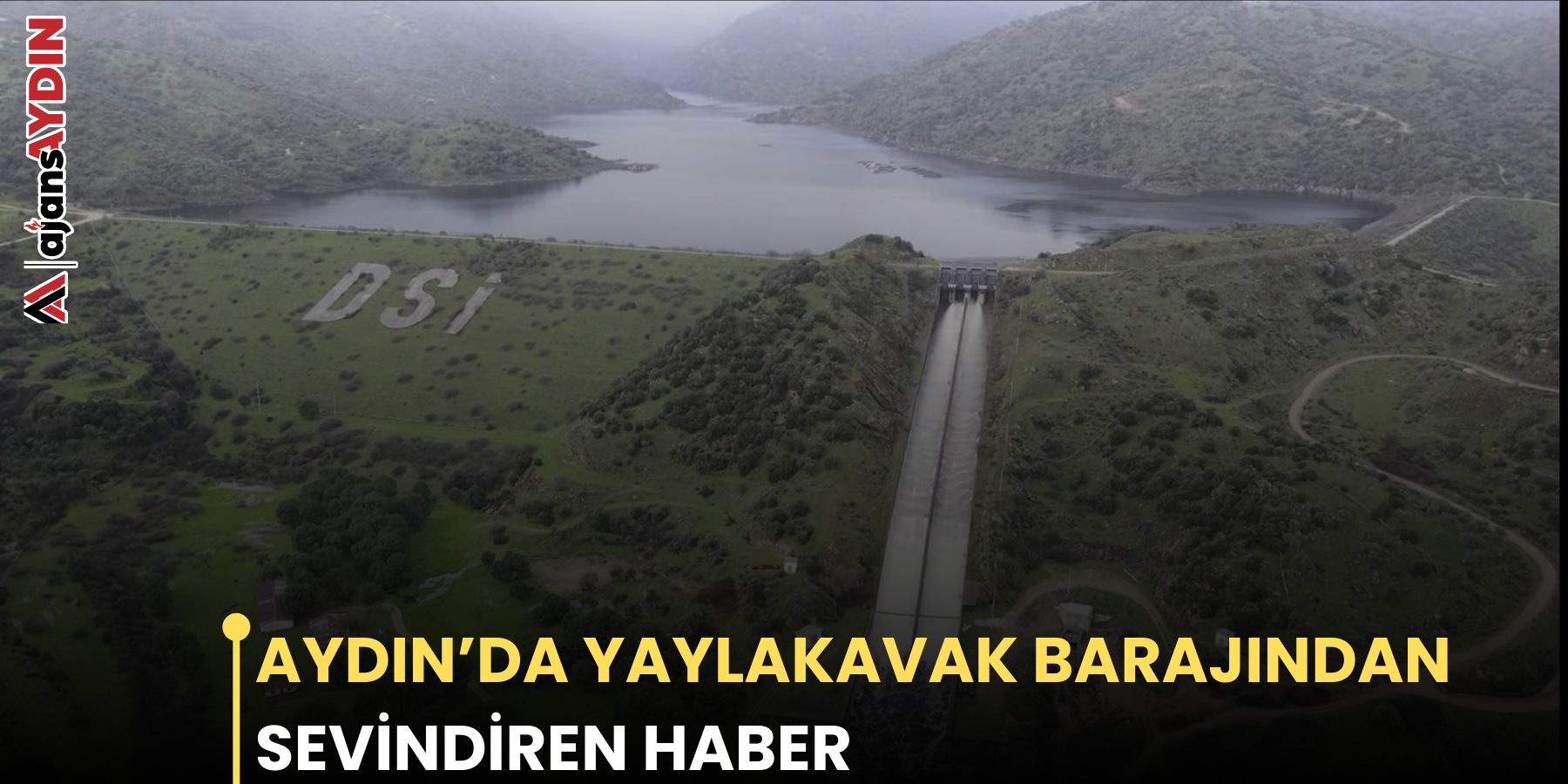 AYDIN’DA YAYLAKAVAK BARAJINDAN  SEVİNDİREN HABER