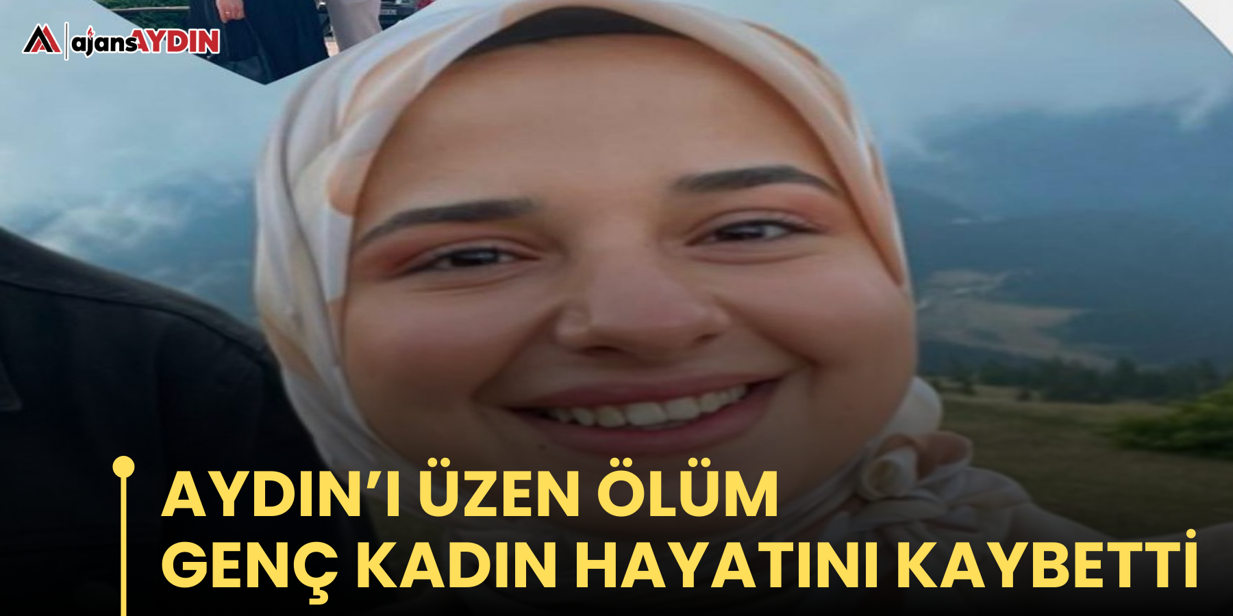 Aydın’ı üzen ölüm  Genç kadın hayatını kaybetti
