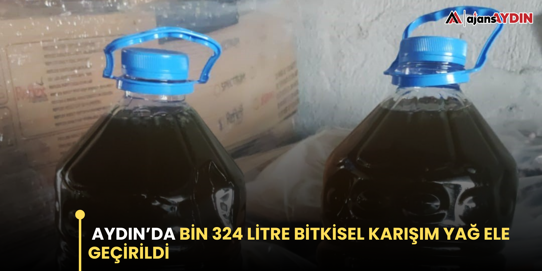 Aydın’da bin 324 litre bitkisel karışım yağ ele geçirildi