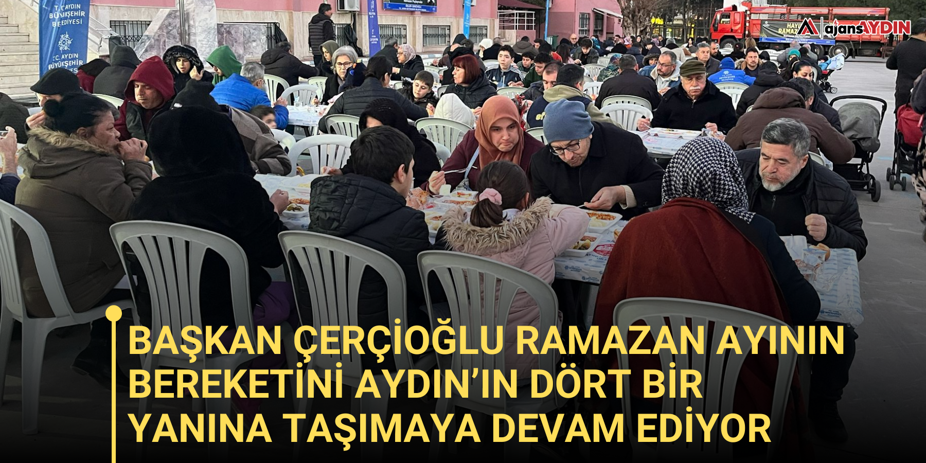 Başkan Çerçioğlu Ramazan Ayının Bereketini Aydın’ın Dört Bir Yanına Taşımaya Devam Ediyor