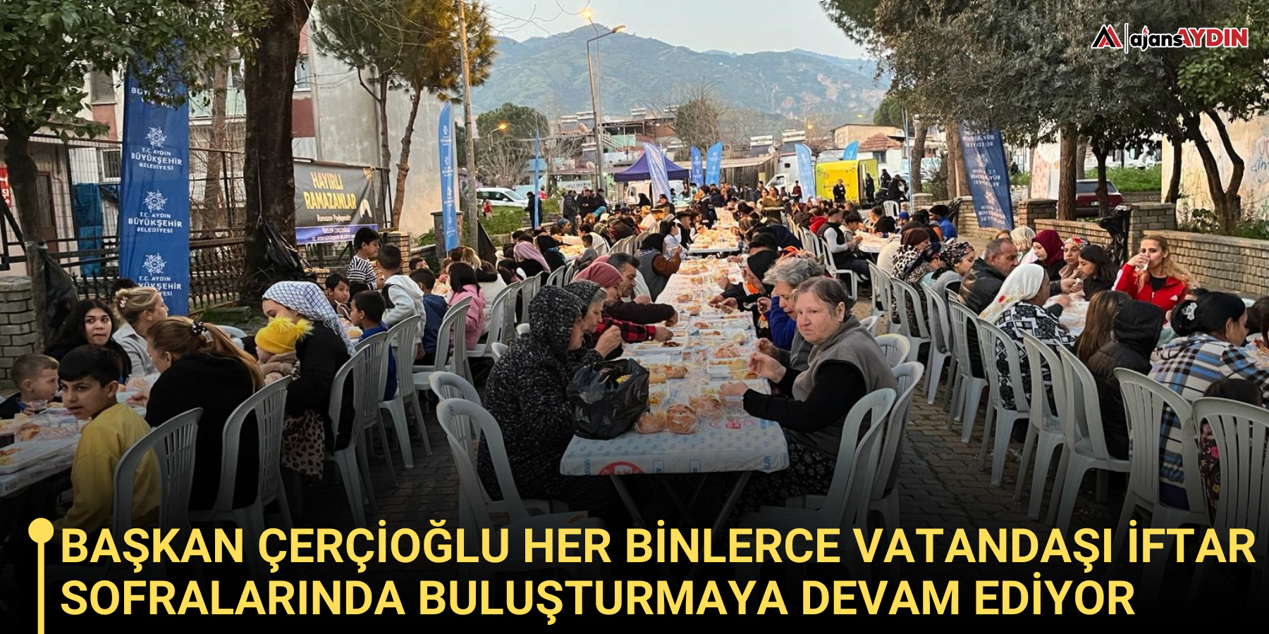 Başkan Çerçioğlu Her Binlerce Vatandaşı İftar Sofralarında Buluşturmaya Devam Ediyor