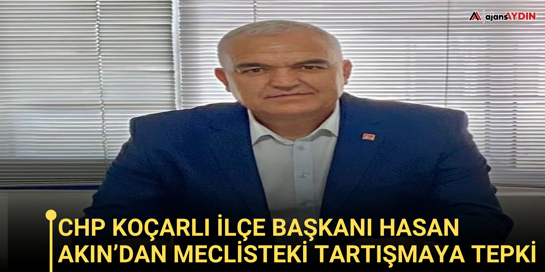 CHP Koçarlı İlçe Başkanı Hasan Akın’dan Meclisteki Tartışmaya Tepki