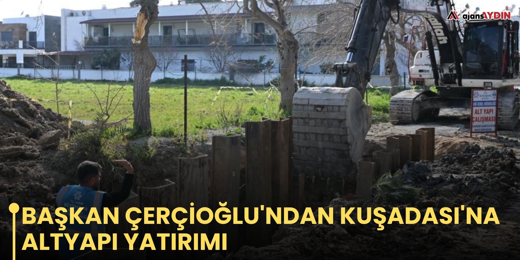BAŞKAN ÇERÇİOĞLU'NDAN KUŞADASI'NA ALTYAPI YATIRIMI