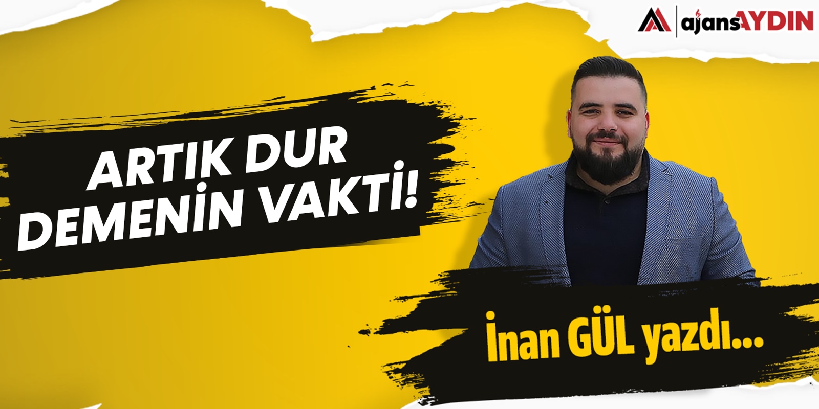 Artık dur demenin vakti!