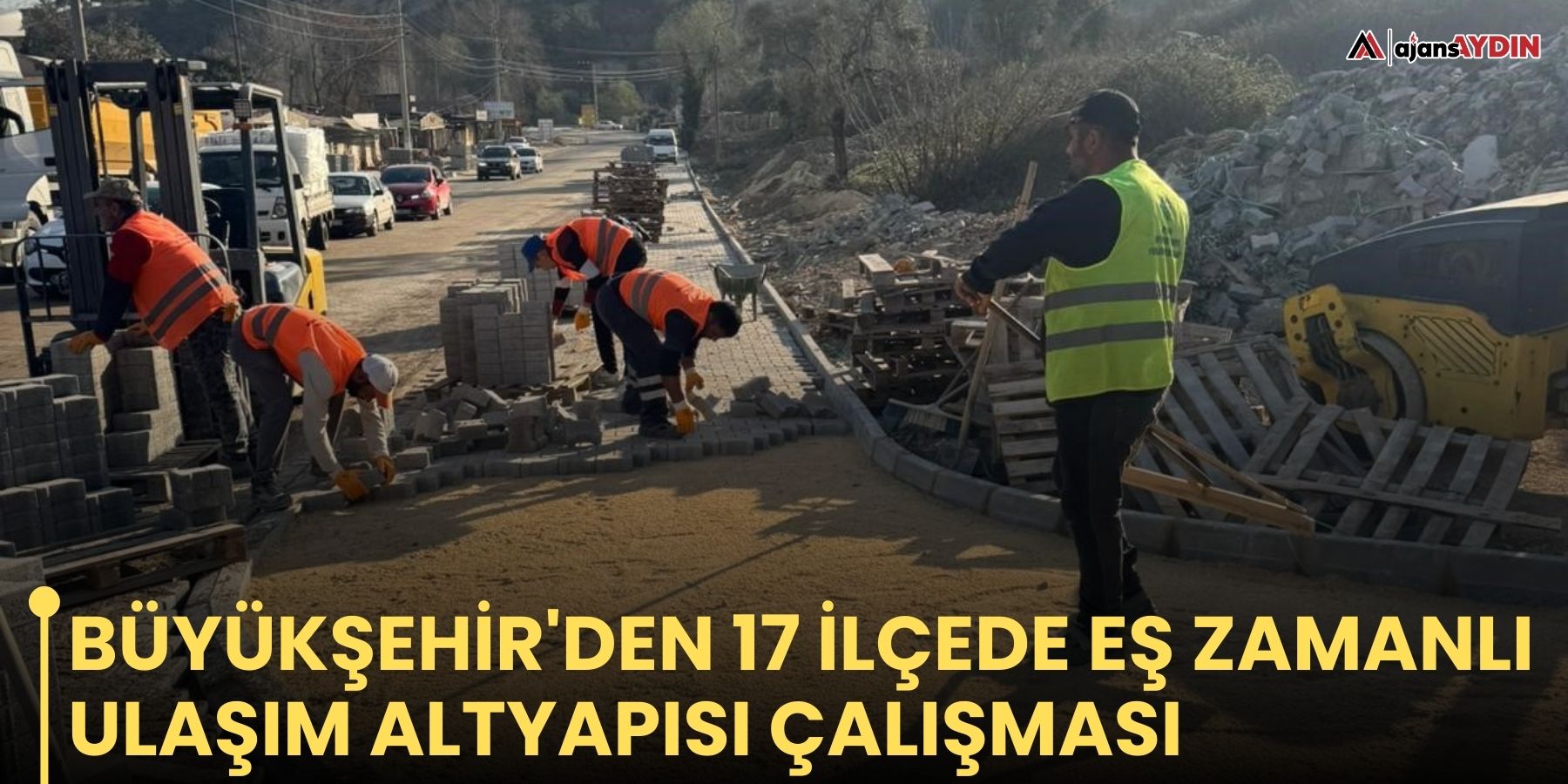 Büyükşehir'den 17 ilçede eş zamanlı ulaşım altyapısı çalışması