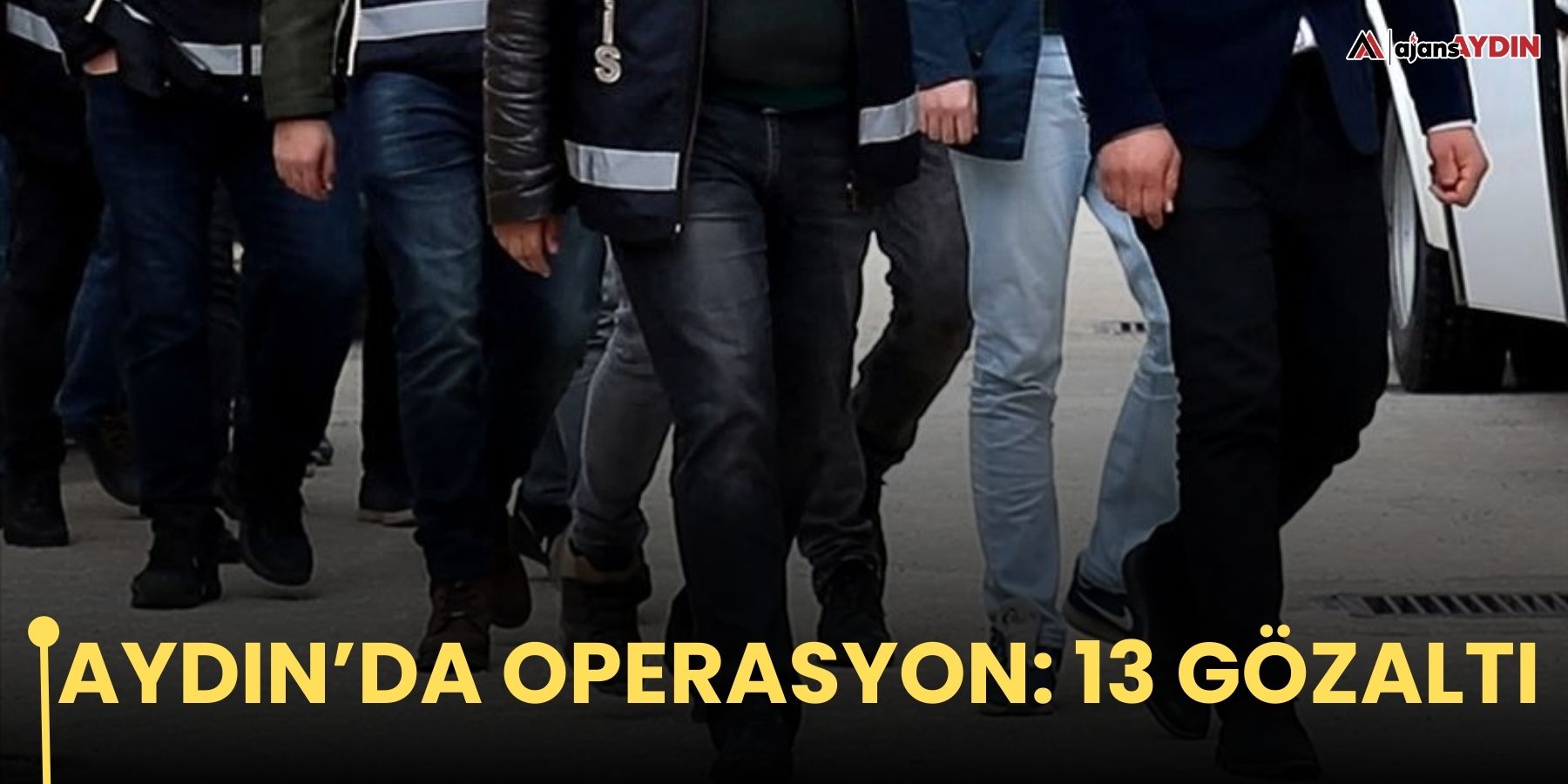 Aydın’da operasyon: 13 gözaltı