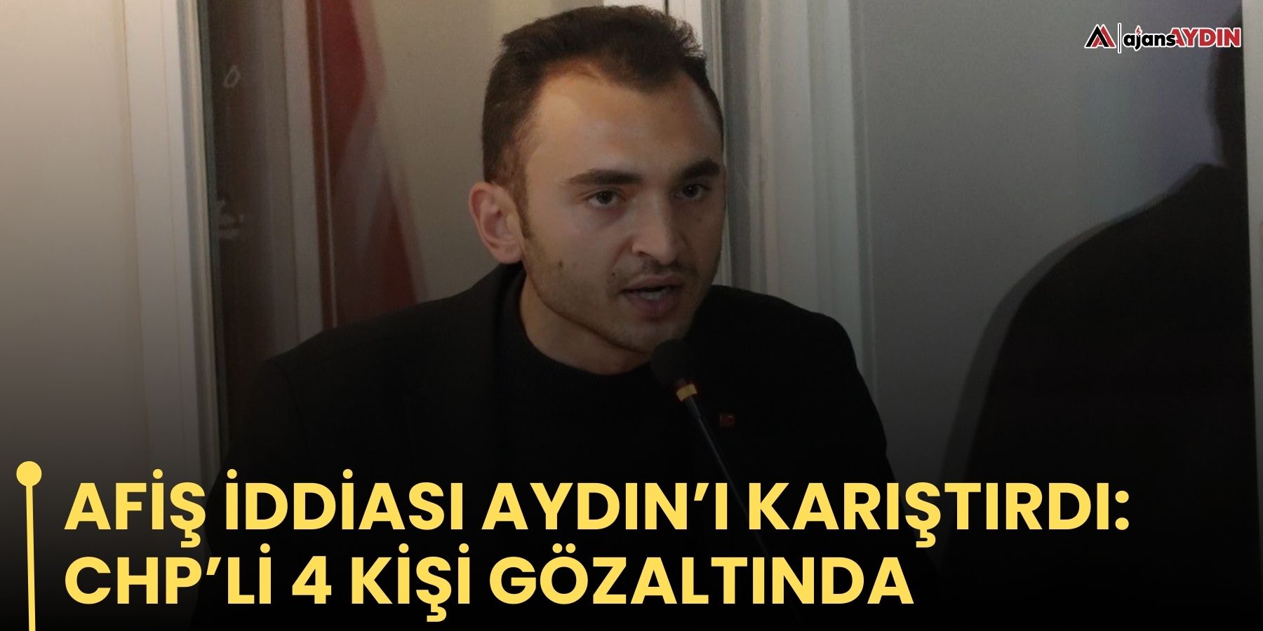 Afiş iddiası Aydın'ı karıştırdı: CHP’li 4 kişi gözaltında