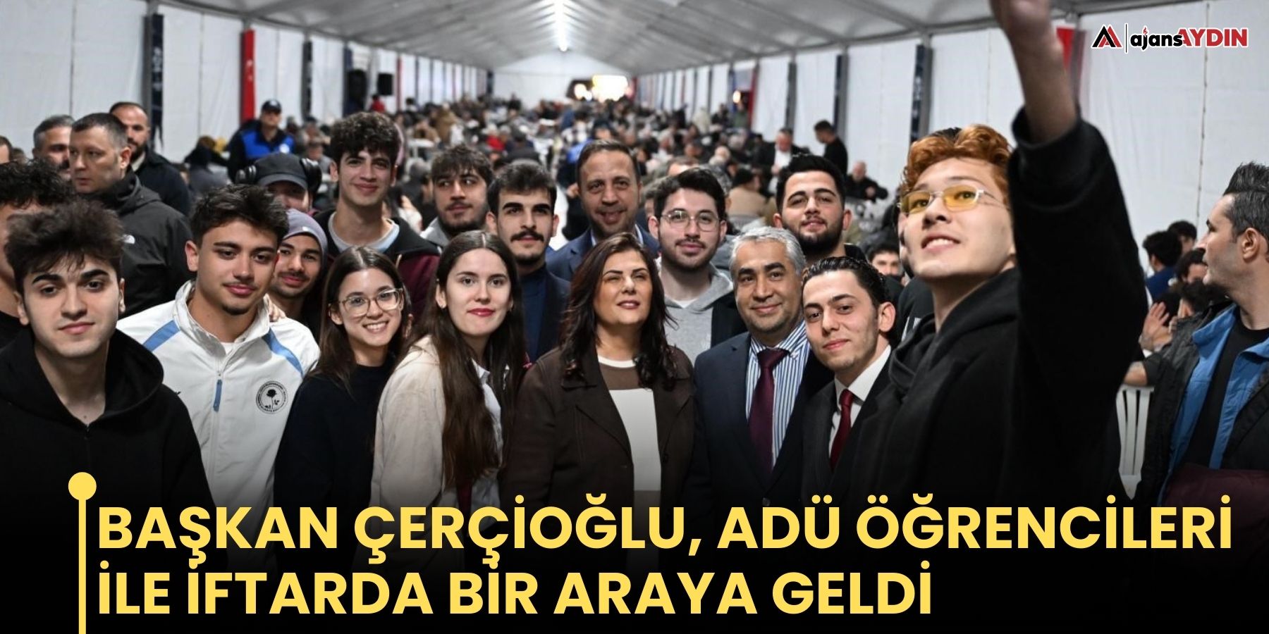 Başkan Çerçioğlu, ADÜ öğrencileri ile iftarda bir araya geldi