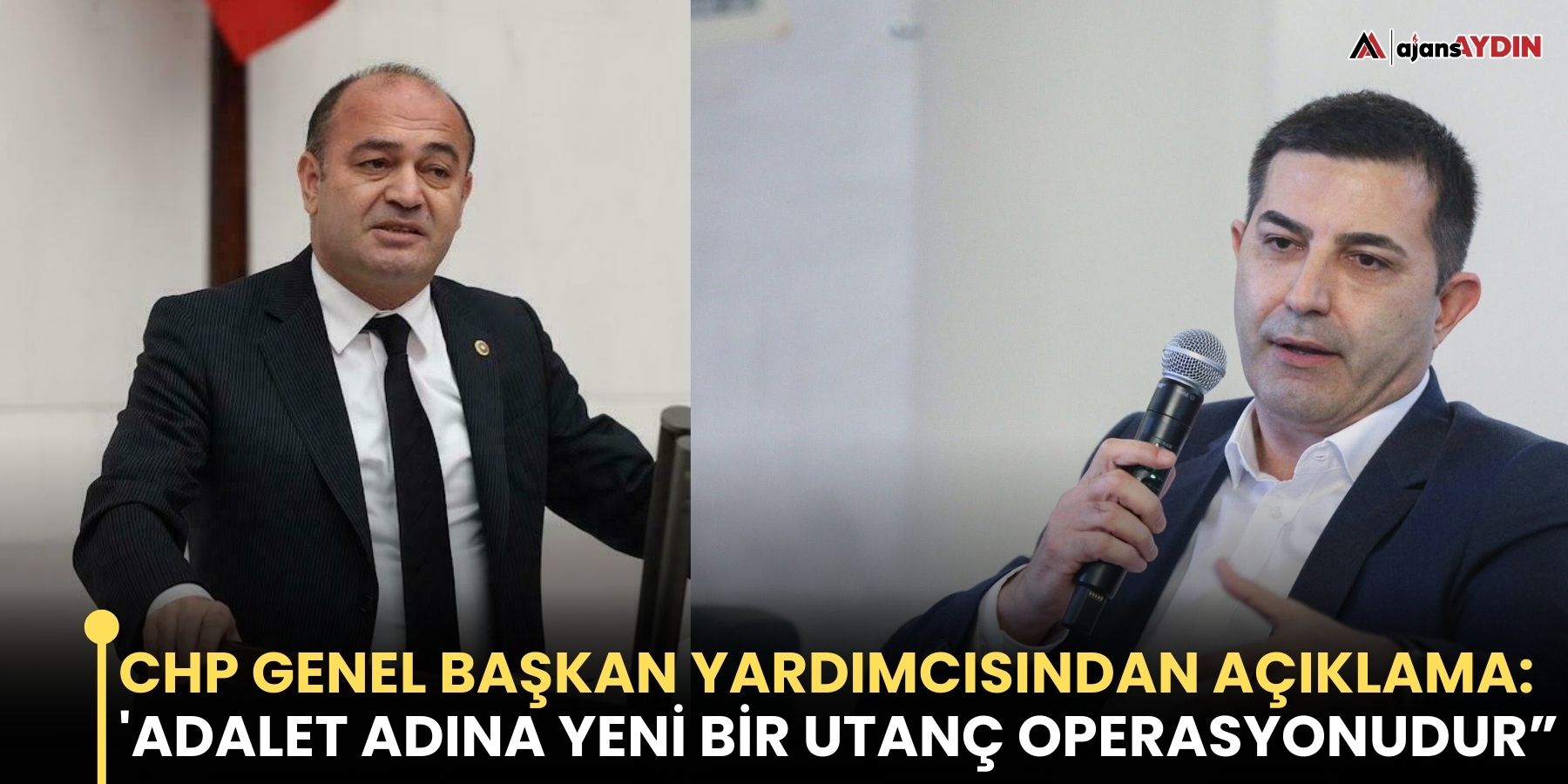 CHP Genel Başkan Yardımcısından açıklama:  'Adalet adına yeni bir utanç operasyonudur”