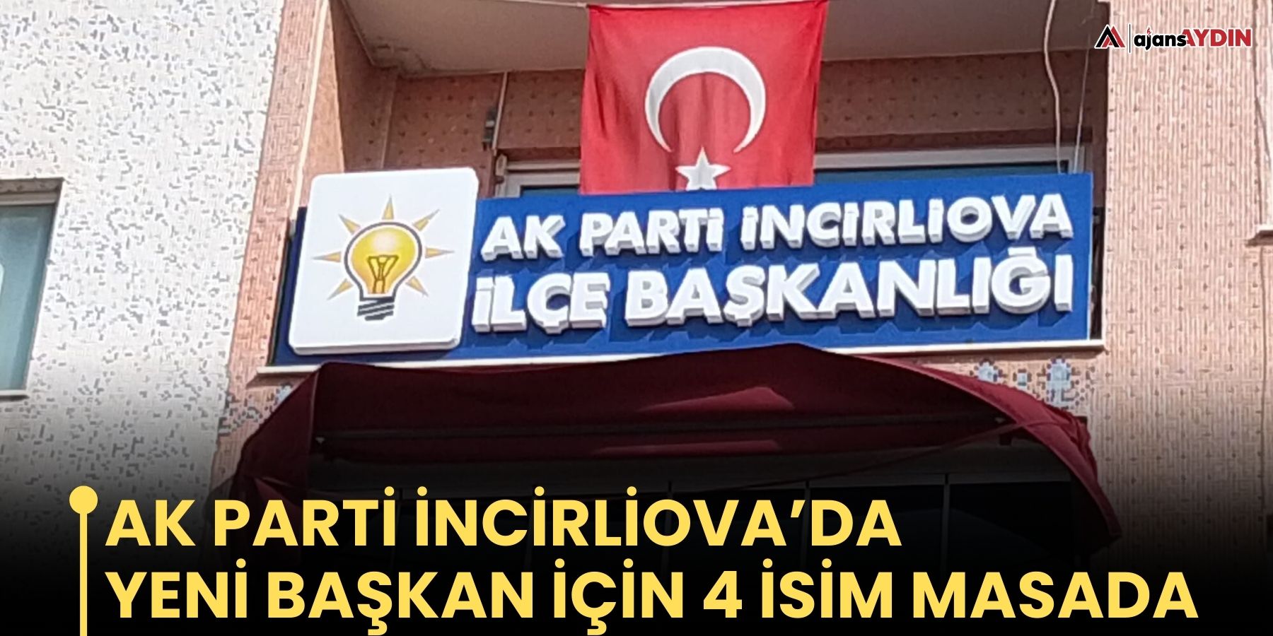AK Partİ İncİrlİova’da  Yenİ Başkan İçİn 4 İsİm Masada