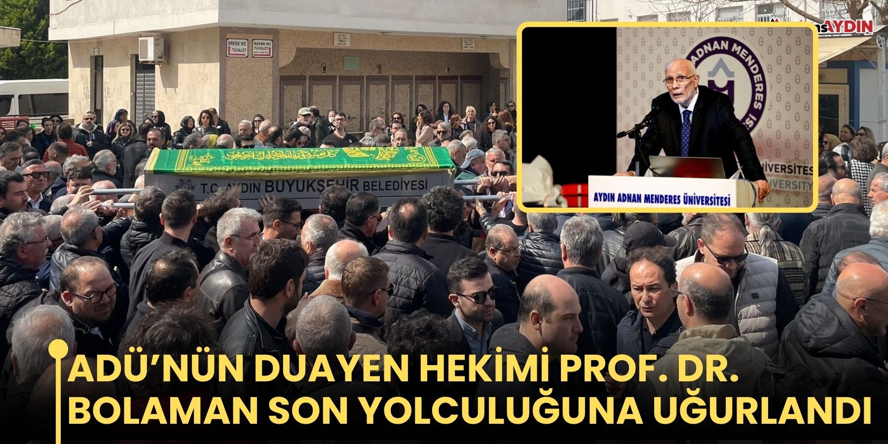 ADÜ’nün duayen hekimi Prof. Dr. Bolaman son yolculuğuna uğurlandı
