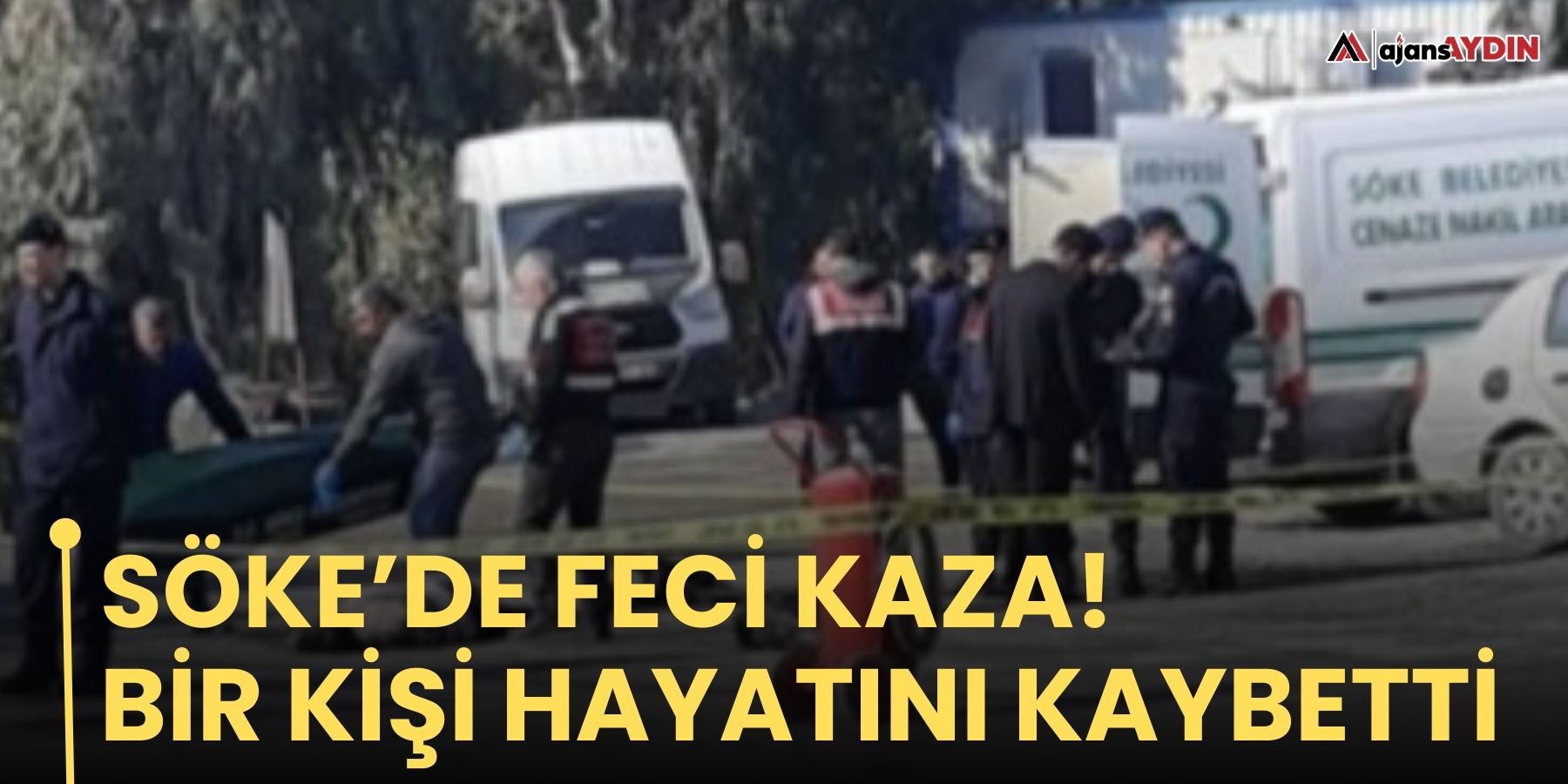 Söke’de feci kaza! Bir kişi hayatını kaybetti