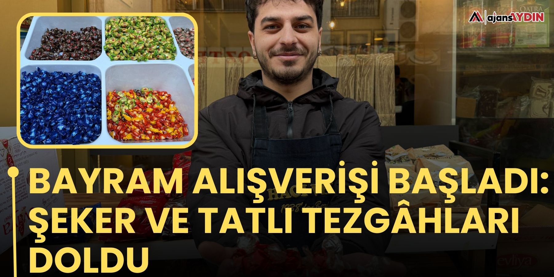 Bayram alışverişi başladı: Şeker ve tatlı tezgâhları doldu