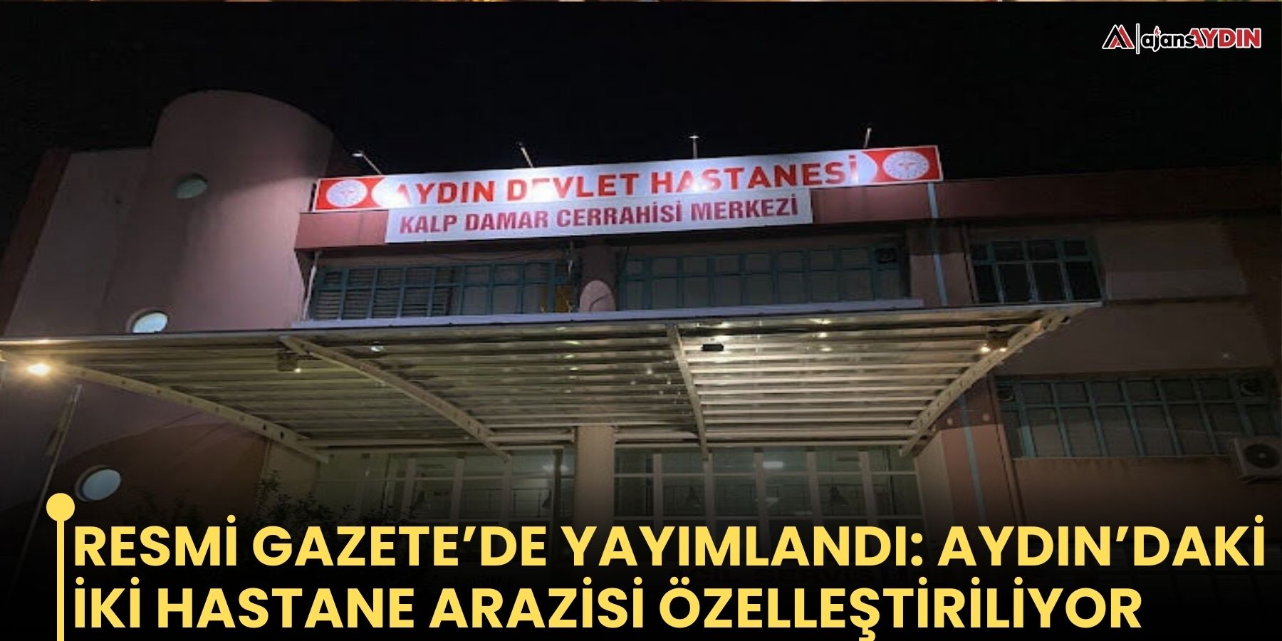 Resmi Gazete’de yayımlandı: Aydın’daki iki hastane arazisi özelleştiriliyor