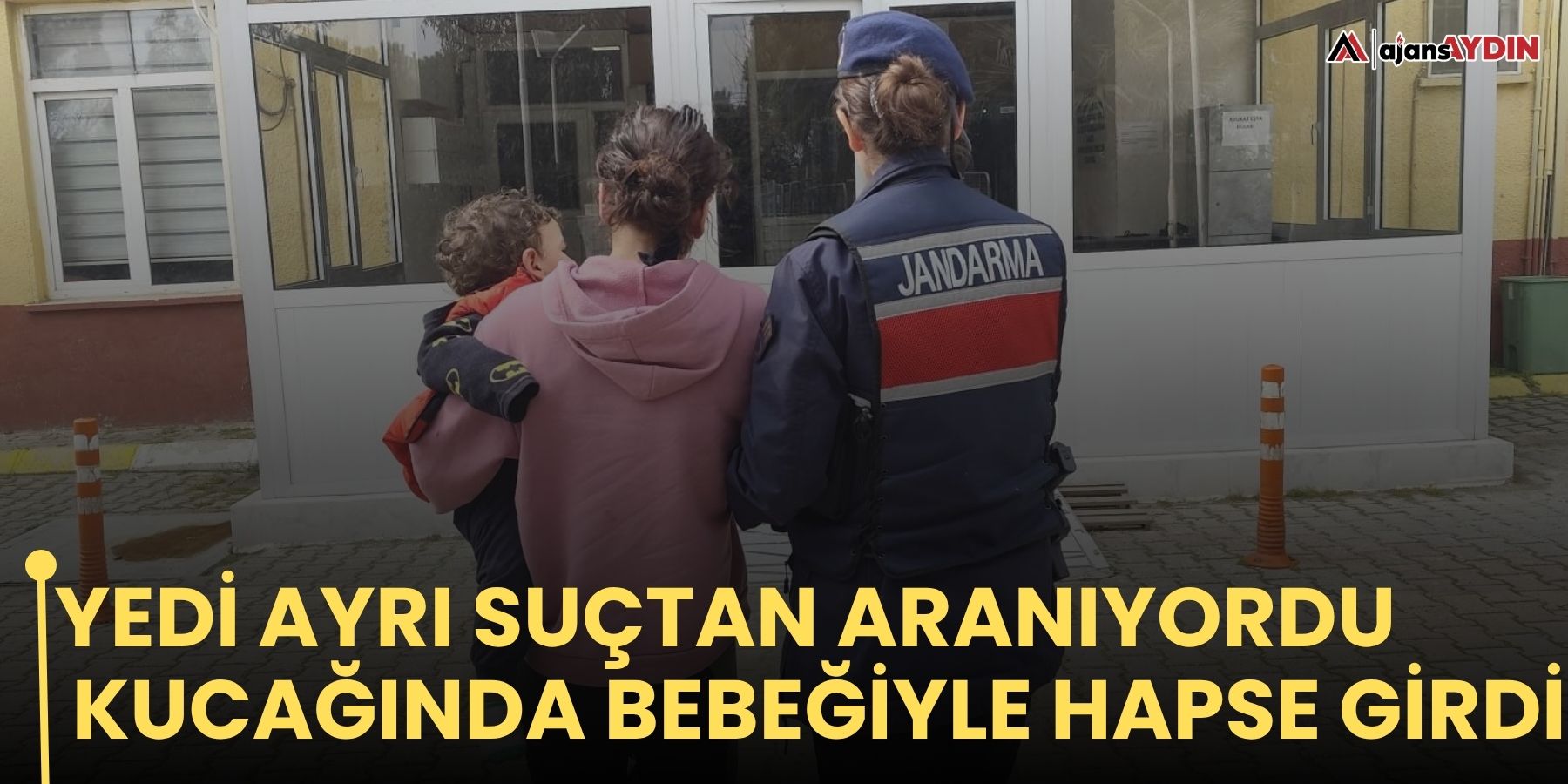 Yedi ayrı suçtan aranıyordu  kucağında bebeğiyle hapse girdi