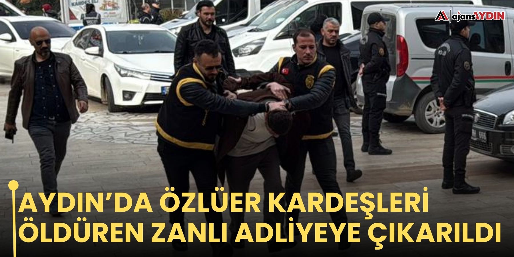 Aydın’da Özlüer kardeşleri öldüren zanlı adliyeye çıkarıldı