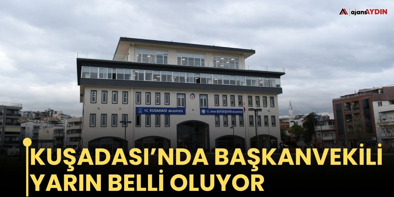 Kuşadası’nda Başkanvekili Yarın Belli Oluyor