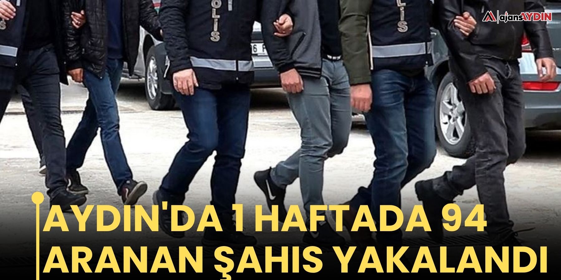 Aydın'da 1 haftada 94 aranan şahıs yakalandı
