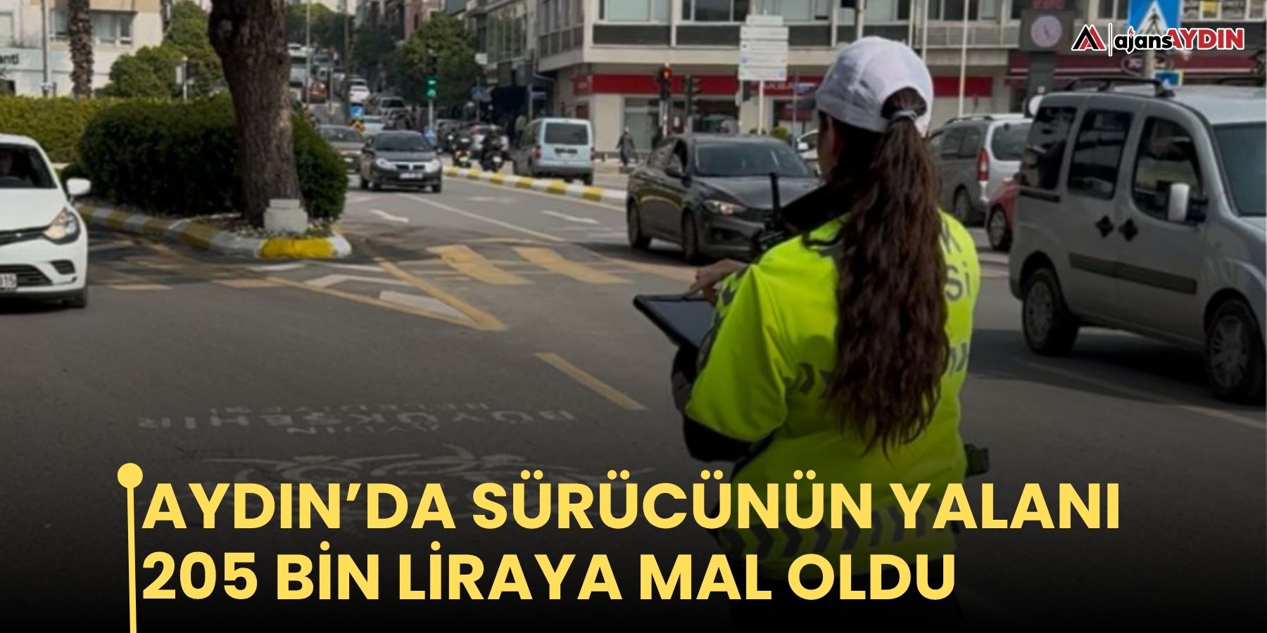 Aydın’da sürücünün yalanı 205 bin liraya mal oldu