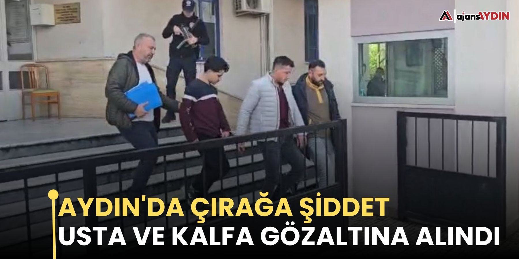 Aydın'da çırağa şiddet usta ve kalfa gözaltına alındı