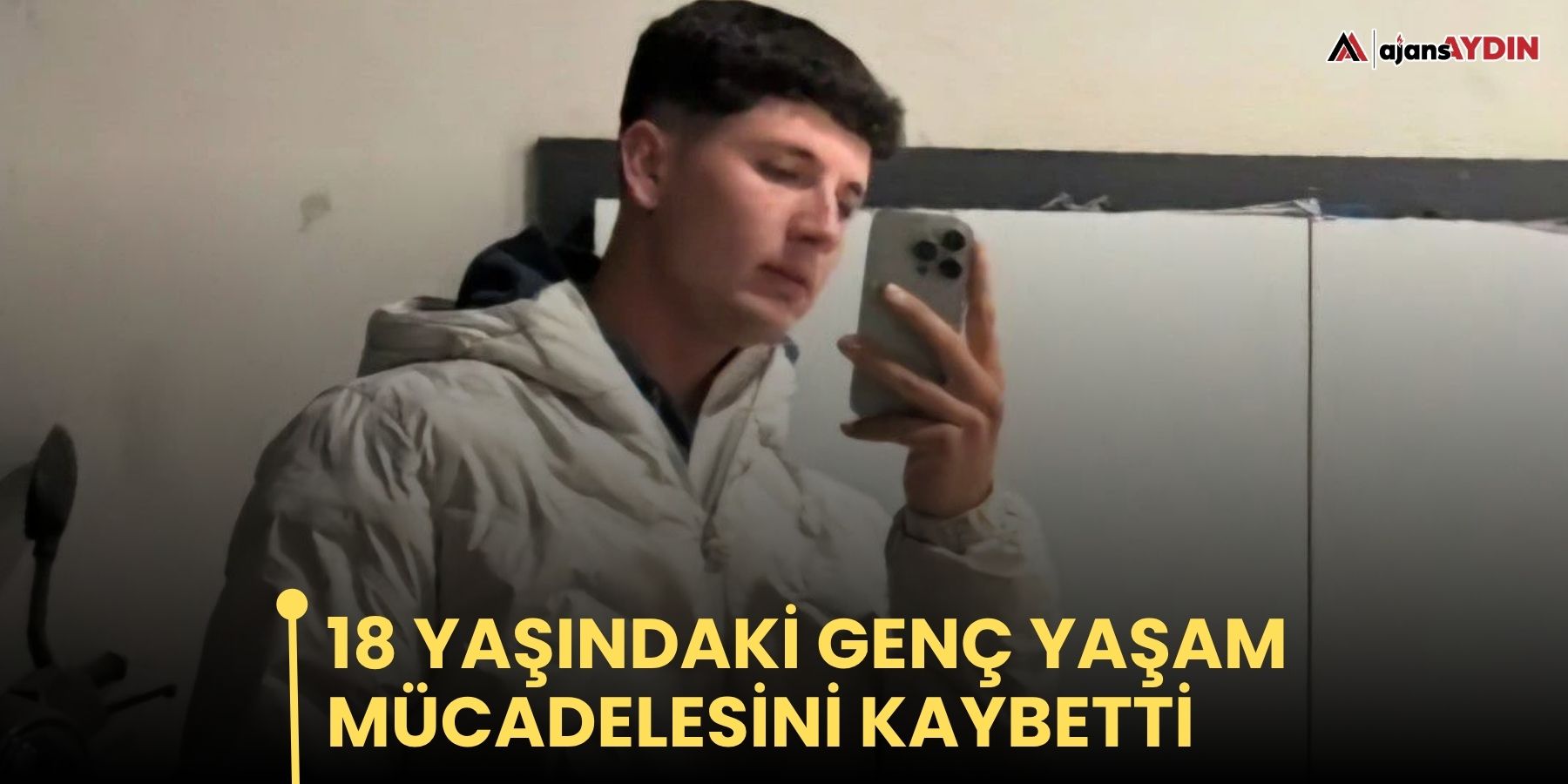 18 yaşındaki genç yaşam mücadelesini kaybetti