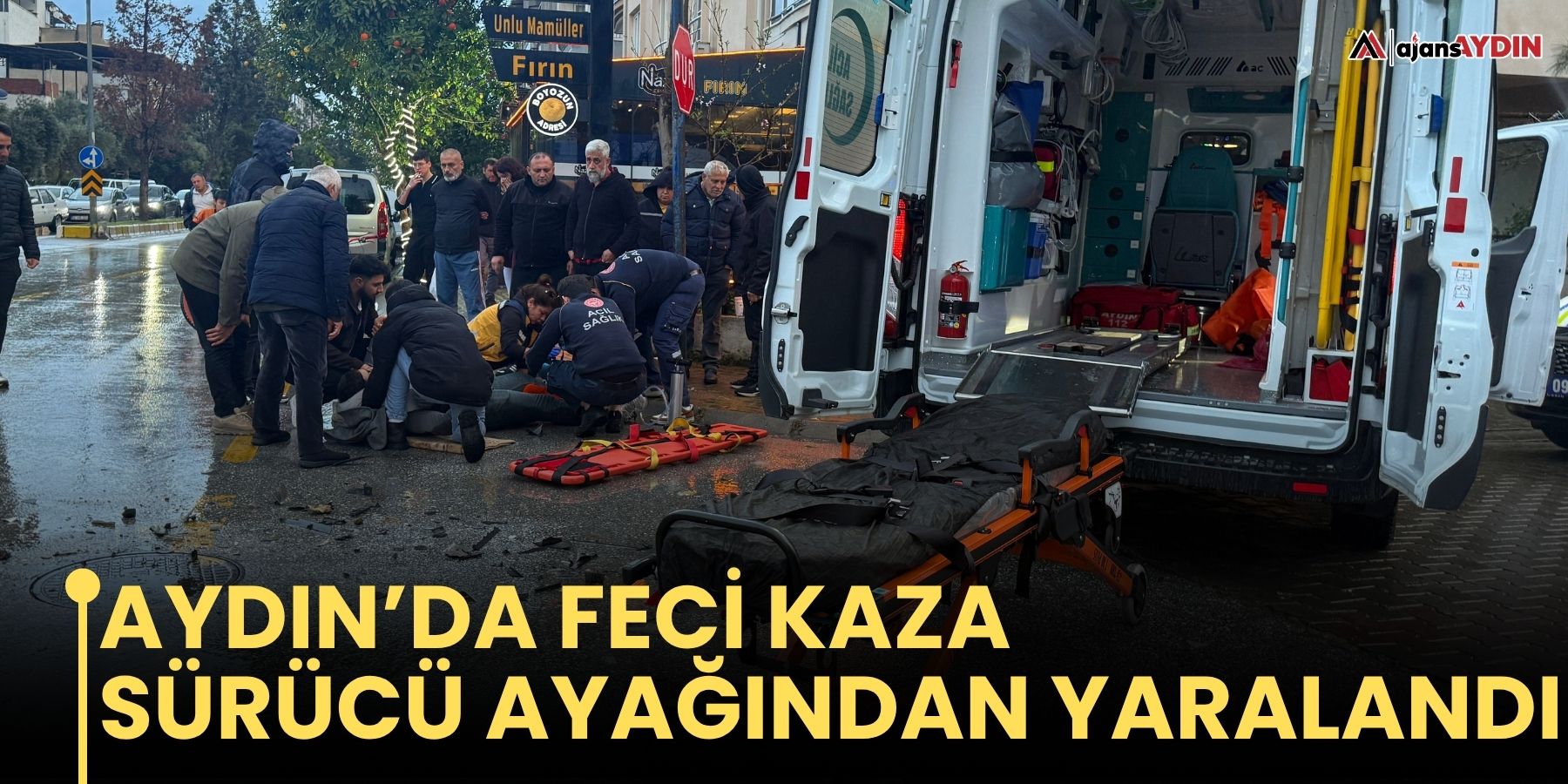 Aydın’da feci kaza  sürücü ayağından yaralandı