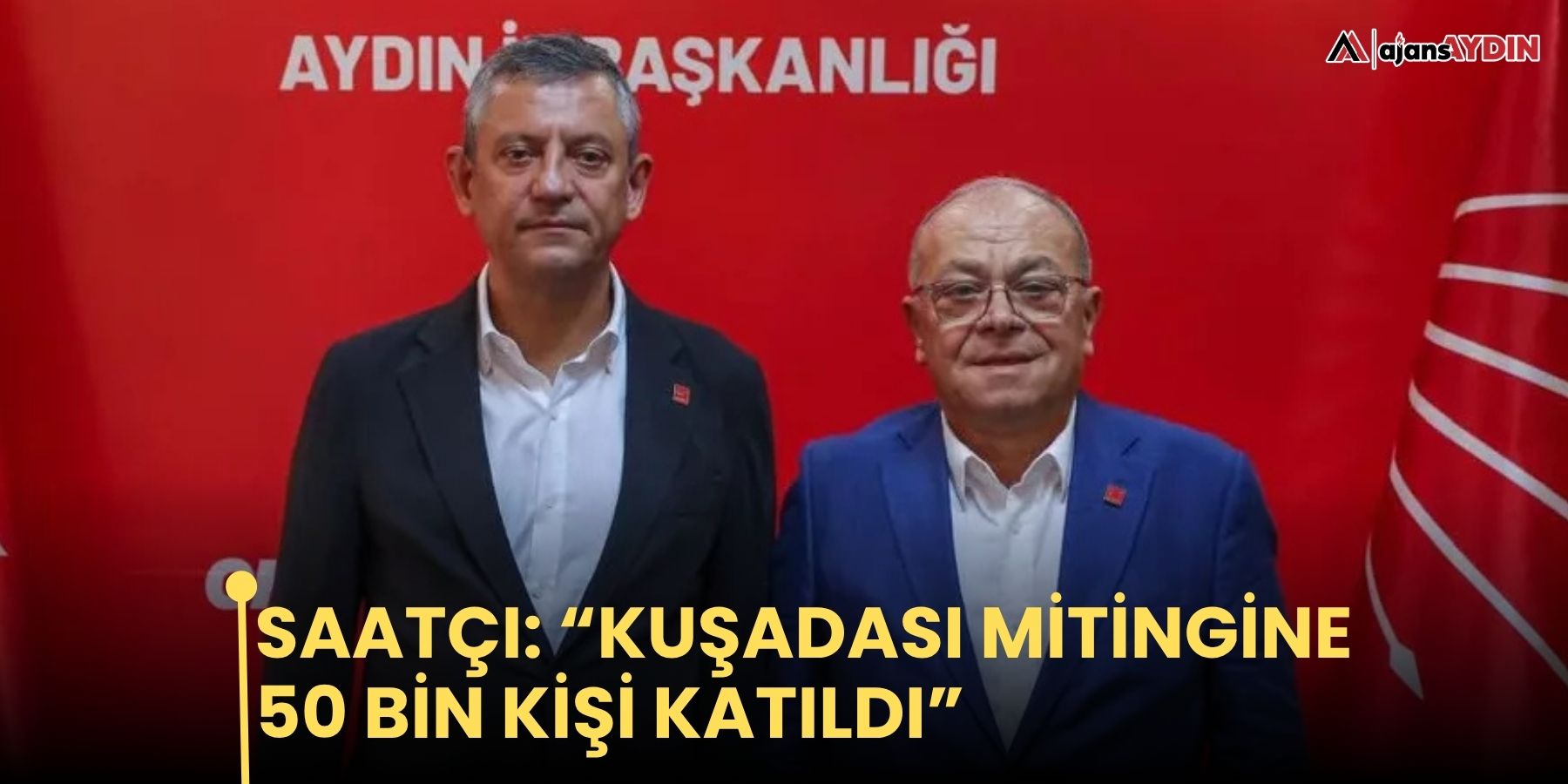 Saatçı: “Kuşadası mitingine 50 bin kişi katıldı”