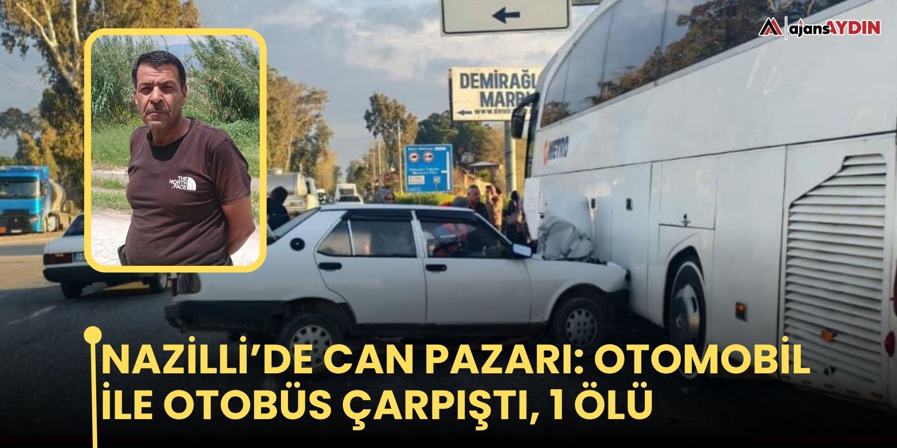 Nazilli’de can pazarı: Otomobil ile otobüs çarpıştı, 1 ölü